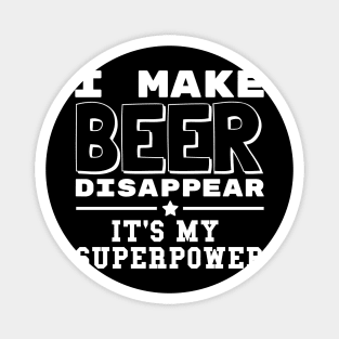 I Make Beer Disappear It's My Superpower Funny Drinking Magnet